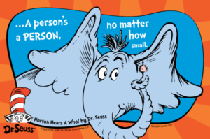 A person's a person no matter how small Dr Seuss Horton Hears a Who