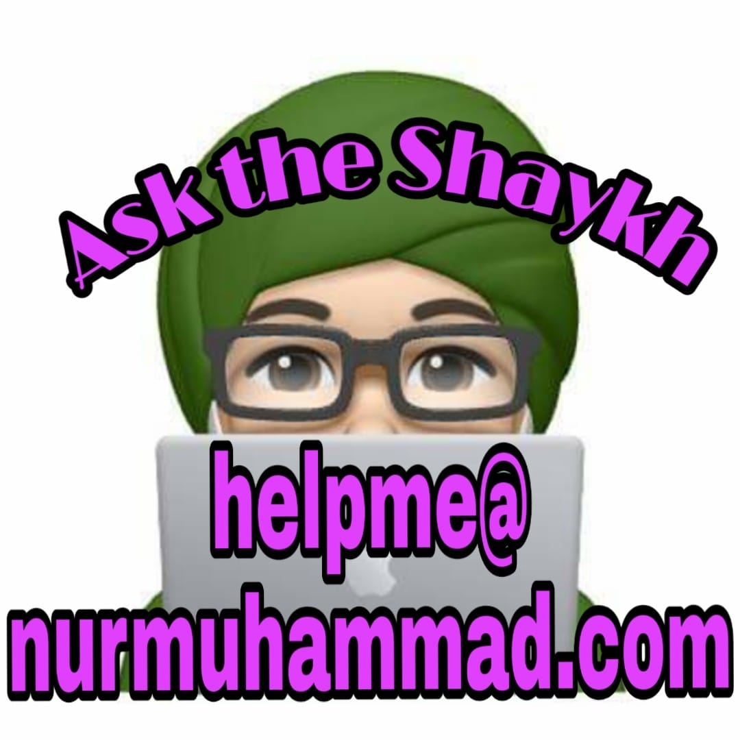 Ask the Shaykh helpme nurmuhammad.com Shaykh Nurjan Mirahmadi email