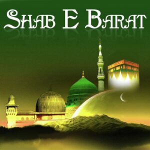Shab e Barat, Nisf e Shaban, Lailatul Bara’ah, Night of Forgiveness