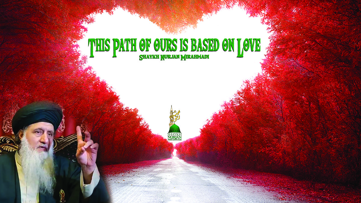 This path of ours is based on Love, Mawlana Shaykh Nurjan, logo, heart in trees