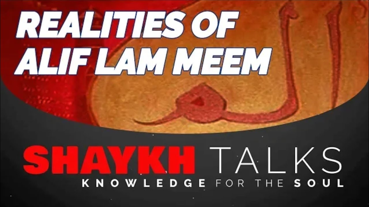 ShaykhTalks # 16 - Realities of Alif Lam Meem