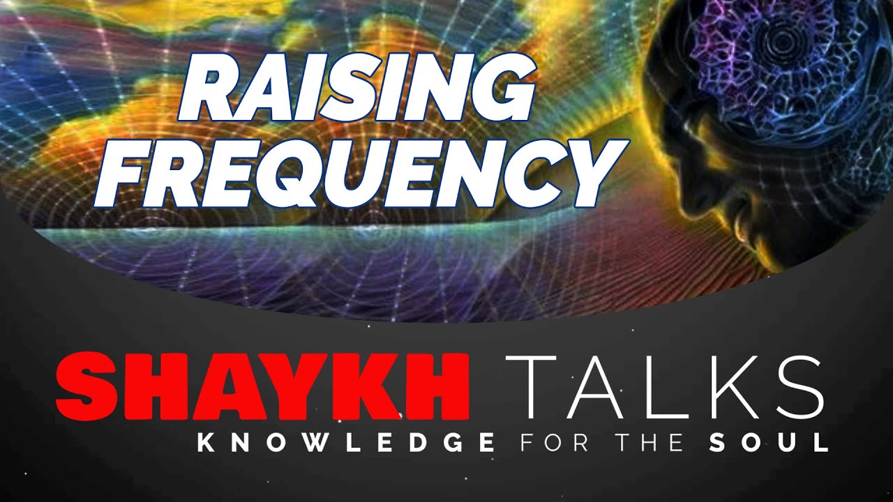 ShaykhTalks #30 - Raise Your Frequency by Good Actions