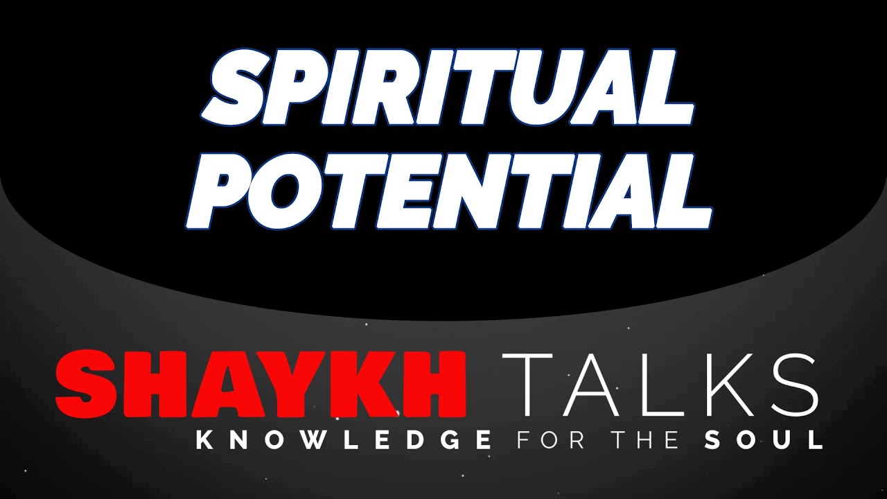ShaykhTalks #35 - Spiritual Potential Achieved Through Patience