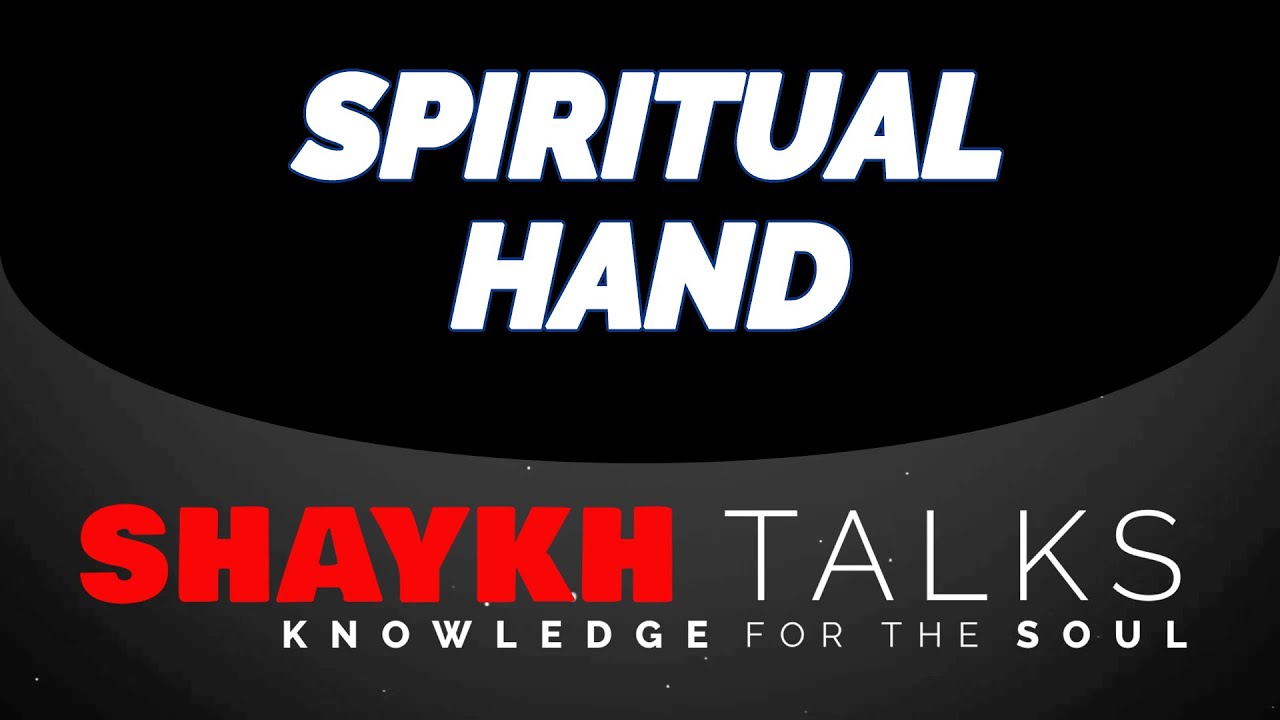 ShaykhTalks #36 - Reality of The Hands