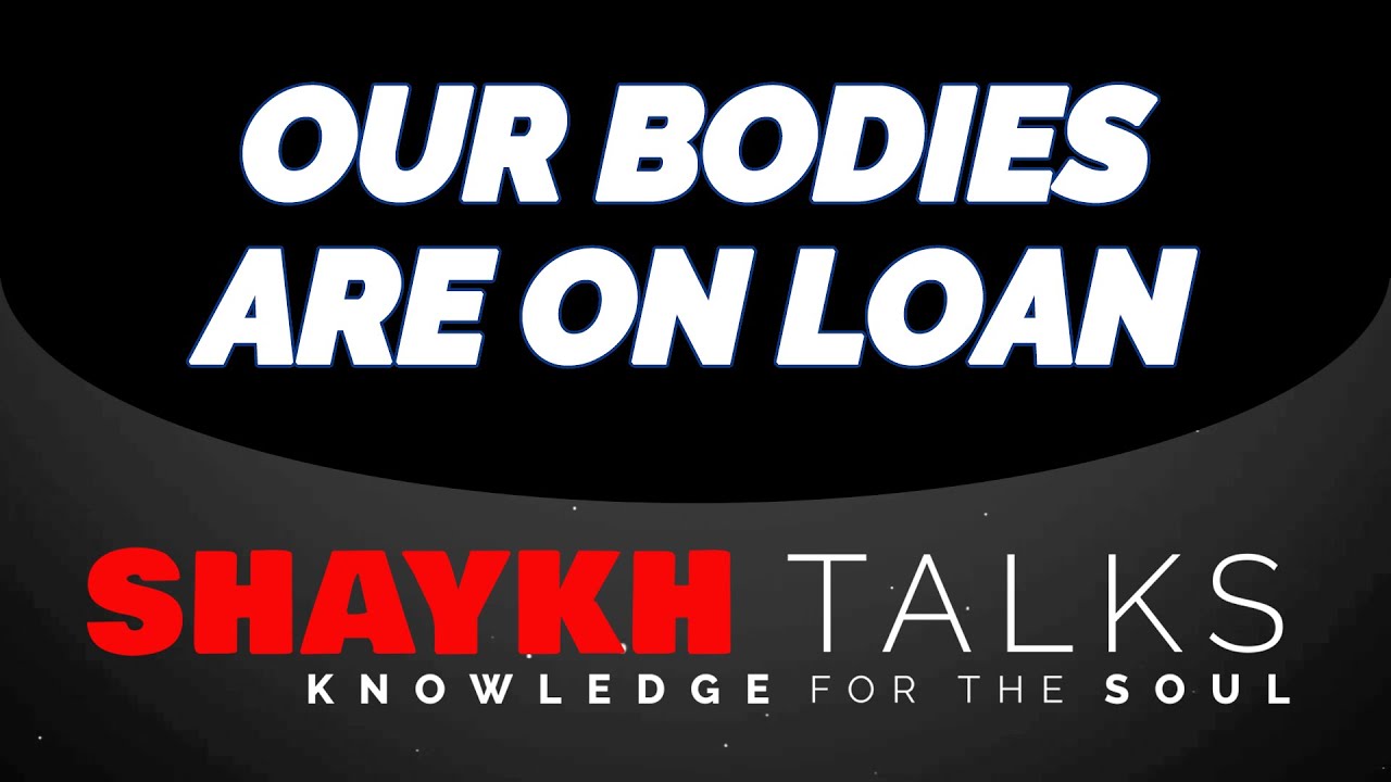 ShaykhTalks #38 - Our Body is Like a Rental Car