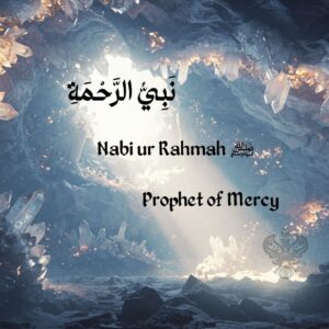 Nabi ur Rahmah ﷺ, Prophet of Mercy